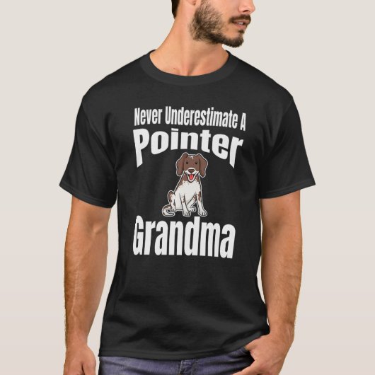 Never Underestimate A Pointer Grandma Dog Lover Ow T-shirt (Voorkant)
