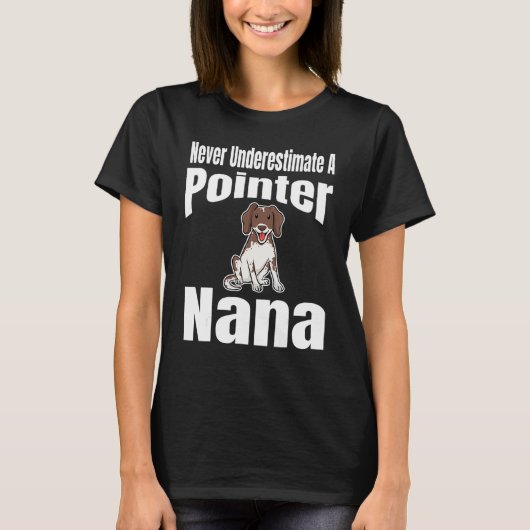 Never Underestimate A Pointer Nana Dog Lover Owner T-shirt (Voorkant)