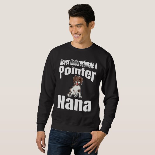 Never Underestimate A Pointer Nana Dog Lover Owner Trui (Voorkant volledig)