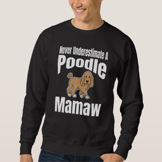 Never Underestimate A Poodle Mamaw Dog Lover Owner Trui (Voorkant)