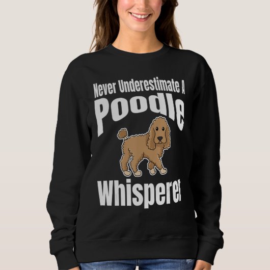 Never Underestimate A Poodle Whisperer Dog Lover O Trui (Voorkant)