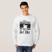 Never Underestimate An Old Man Jet Skiing Jet Ski T-shirt (Voorkant volledig)