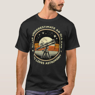 Never Underestimate An Old Man Who Loves Astronomy T-shirt
