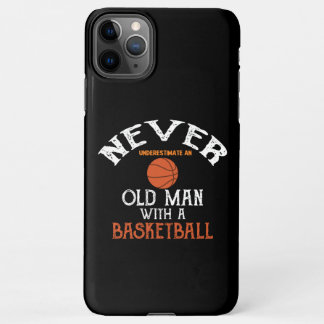 Never Underestimate An Old Man With a Basketball iPhone 11Pro Max Hoesje