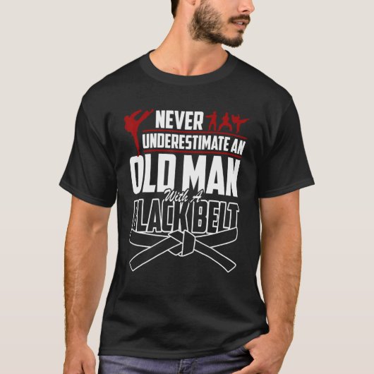 Never Underestimate An Old Man With A Black Belt K T-shirt (Voorkant)