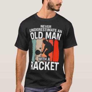 Never Underestimate An Old Man With A Racket Funny T-shirt
