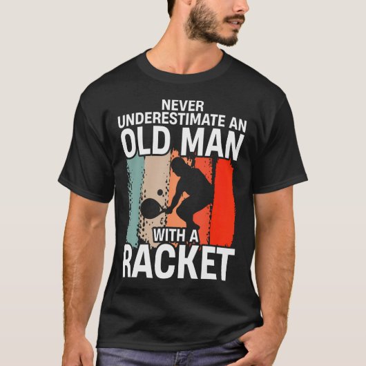 Never Underestimate An Old Man With A Racket Funny T-shirt (Voorkant)
