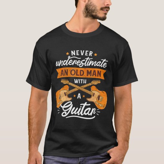 Never Underestimate And Old Man With A Guitar T-shirt (Voorkant)