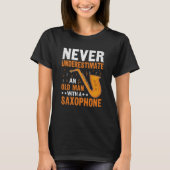 Never Underestimate Old Man Saxophone Player Music T-shirt (Voorkant)