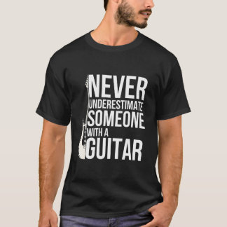 Never Underestimate Someone With A Guitar Players T-shirt