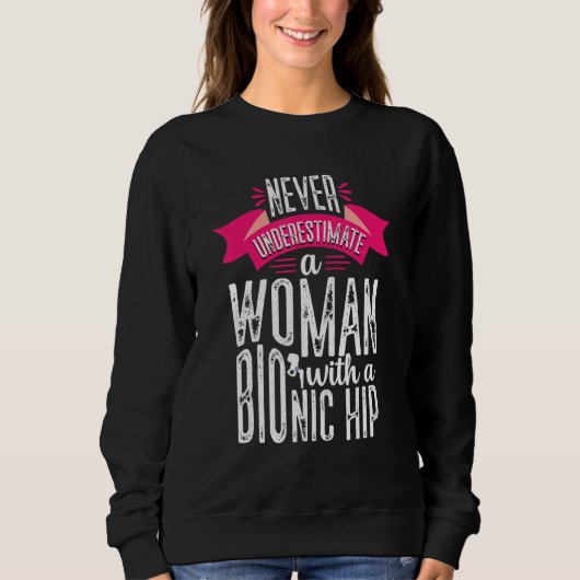 Never Underestimate Woman Hip Replacement Surgery  Trui (Voorkant)