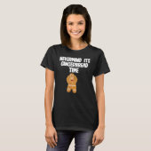 Nevermind its Gingerbread Time T-shirt (Voorkant volledig)