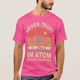 Neverrust an Atom Funny Physics Jokes Scienceeache T-shirt