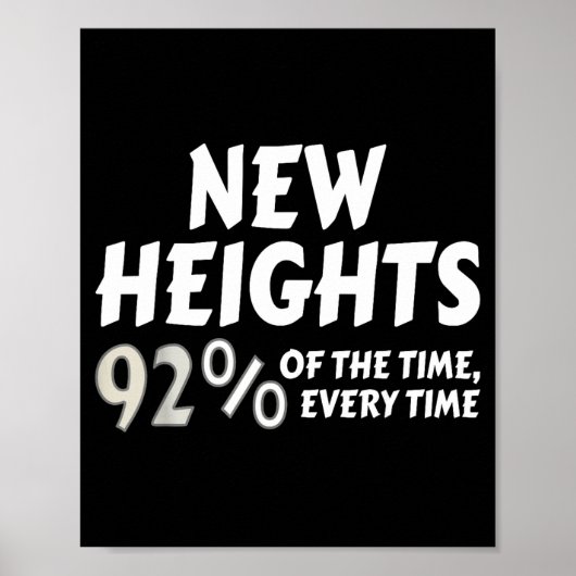 New Heights 92% Of The Time Every Time - Funny Poster (Voorkant)