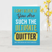 New Job Congrats, Funny - You're Such a Quitter Kaart (Gele Bloem)