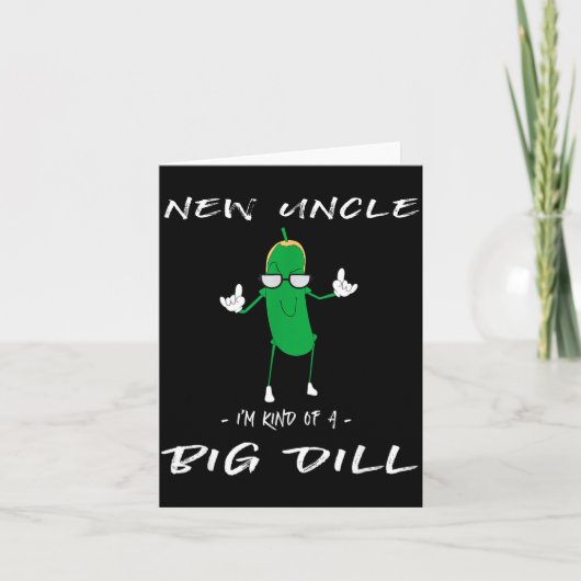 New Uncle I'm Kind Of A Big Dill Funny Ckle Pun Kaart (Voorkant)