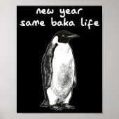 New Year Same Baka Life Humor Penguin Joke Poster (Voorkant)