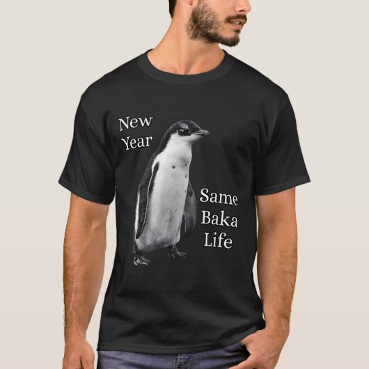 New Year Same Baka Life Penguin Joke T-shirt (Voorkant)