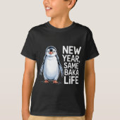 New Year Same Baka Life Penguin Joke  T-shirt (Voorkant)