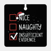 Nice Naughty Insufficient Evidence Christmas Funny Metalen Ornament (Voorkant)
