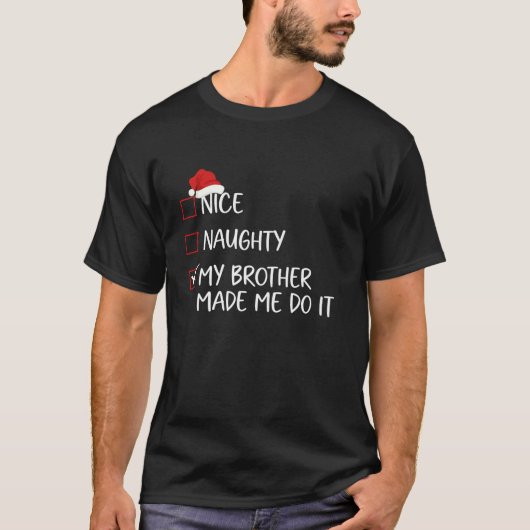 Nice Naughty My Brother Made Me Do It Christmas Li T-shirt (Voorkant)