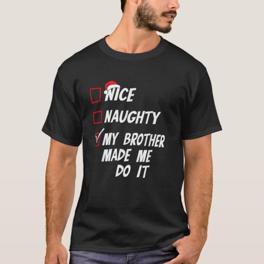 Nice Naughty My Brother Made Me Do It Christmas Li T-shirt (Voorkant)