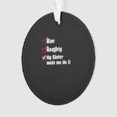 Nice Naughty My Sister Made Me Do It Ornament (voorkant)