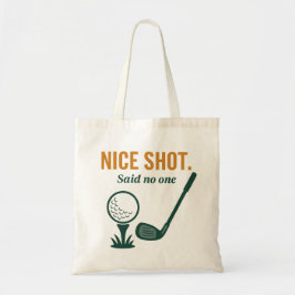 Nice Shot. Said No One – Golf Rage Collection Tote Bag