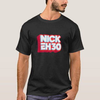 nick eh 30 t-shirt