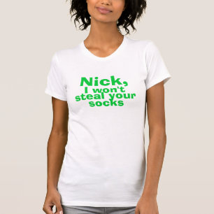 Nick, ik zal je sokken niet stelen t-shirt