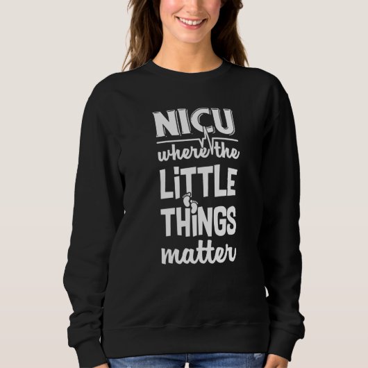 NICU Where Little Things Matter Cute Nicu Nurse Ap Trui (Voorkant)