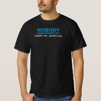 Niemand begrijpt me misschien ben ik javascript gr t-shirt
