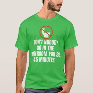 Niemand Gaat Naar Het Toilet Gedurende 35 45 Minut T-shirt