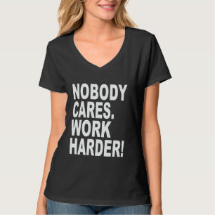 Niemand geeft erom harder te werken moedige Motiva T-shirt