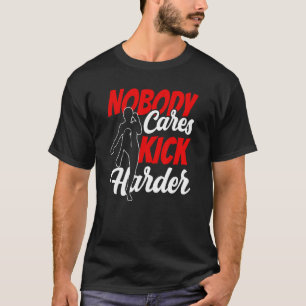 Niemand geeft Kick Harder Cute Gezegden Motivation T-shirt