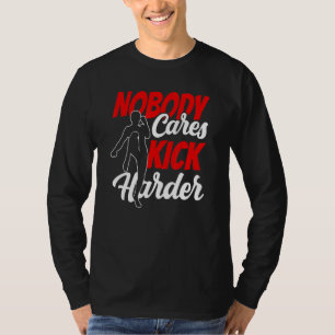 Niemand geeft Kick Harder Cute Gezegden Motivation T-shirt