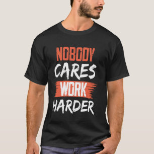 Niemand geeft om harder te werken Gym Man vrouwen  T-shirt