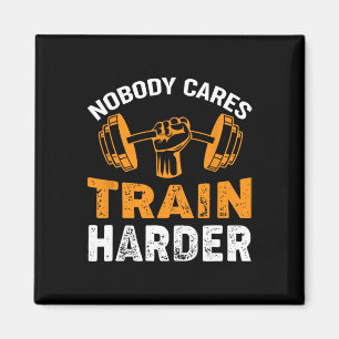Niemand geeft om Train Harder Fitness Gewichtheffe Magneet