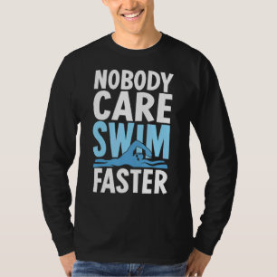 Niemand geeft om zwemmen Snellere zwemmer Zwemmen T-shirt