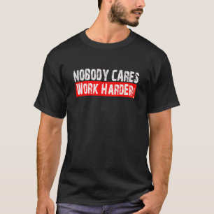 Niemand geeft werk harder Motivatie uitwerken T-shirt