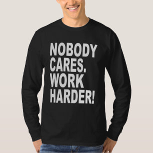 Niemand geeft werk Harder Sarcastische slogan Quot T-shirt