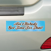 Niemand heeft daar tijd voor. Bumpersticker (Op auto)