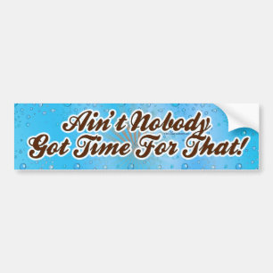 Niemand heeft daar tijd voor. Bumpersticker