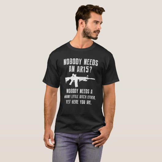 Niemand heeft een AR15 Funny Pistool T Shirt nodig (Voorkant volledig)