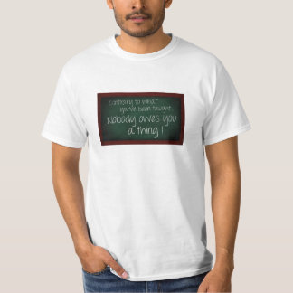 Niemand heeft jou een ding te danken! T-shirt