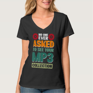 Niemand heeft ooit gevraagd om je Mp3-verzameling T-shirt