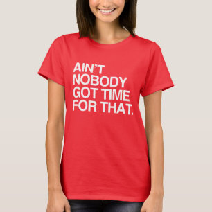 NIEMAND HEEFT TIJD VOOR DAT T-SHIRT