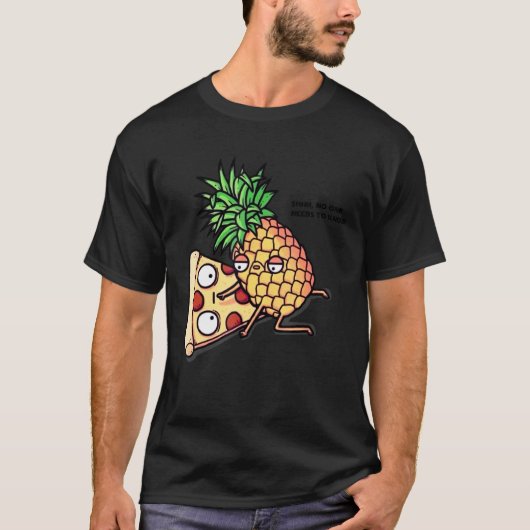 Niemand hoeft Pizza Ananas te kennen T-shirt (Voorkant)