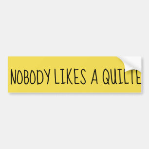Niemand houdt van een Quilter Quitter LOL Bumpersticker