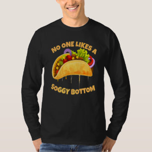 Niemand houdt van een Soggy Bottom Taco Sarcastic T-shirt